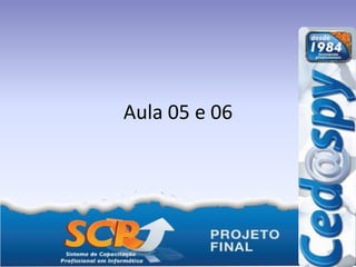 Aula 05 e 06
 