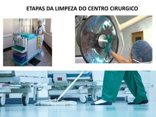 ETAPAS DA LIMPEZA DO CENTRO CIRURGICO
 