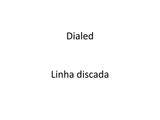 DialedLinhadiscada