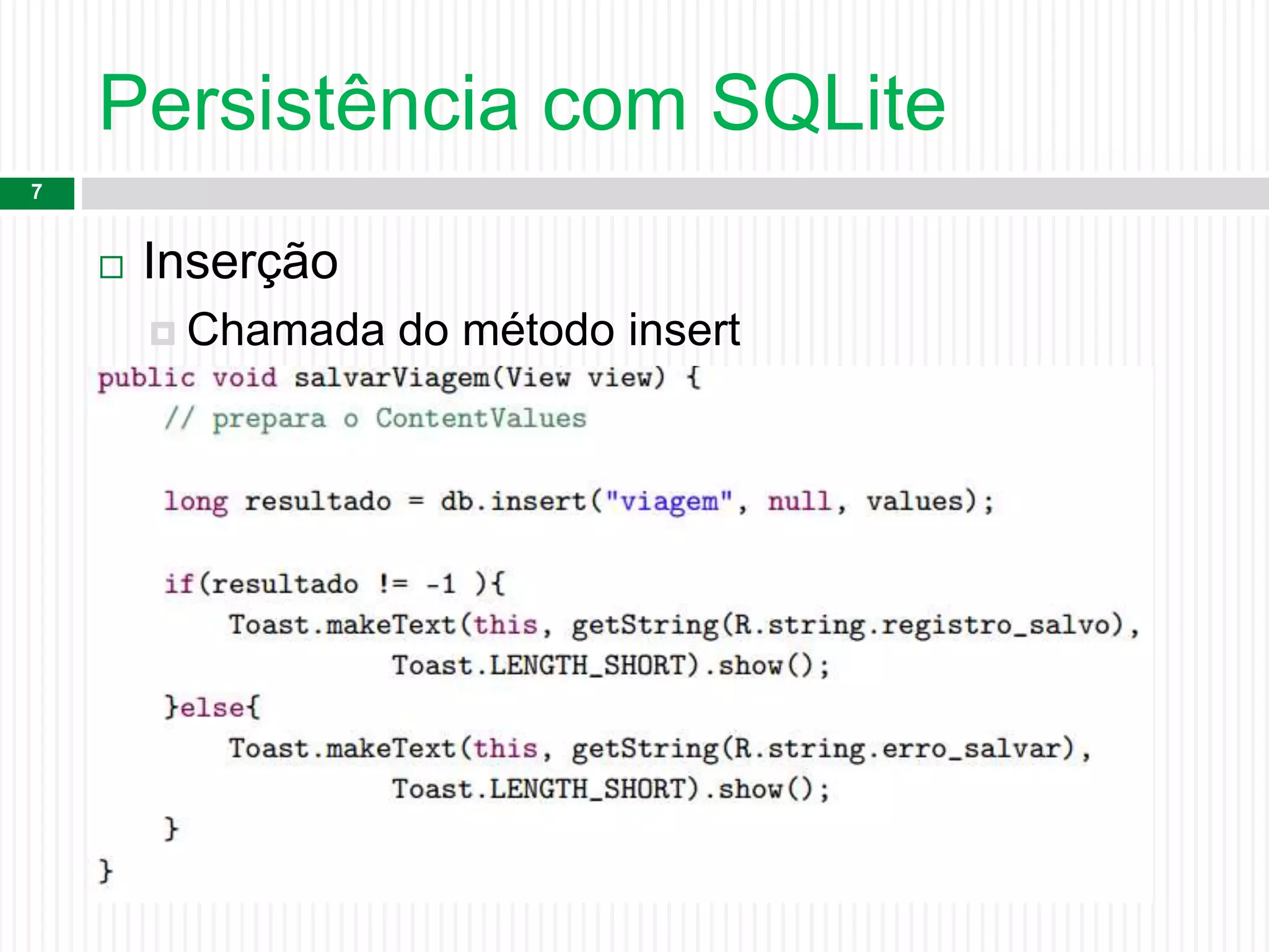 Persistência com SQLite
7
 Inserção
 Chamada do método insert
 