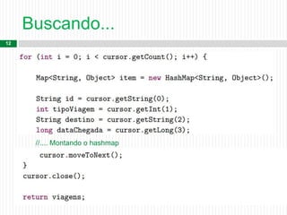 Buscando...
12
//.... Montando o hashmap
 