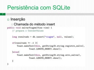 Persistência com SQLite
7
 Inserção
 Chamada do método insert
 