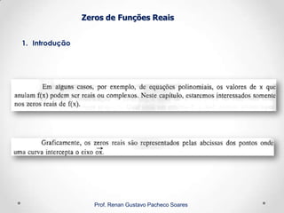 Zeros de Funções Reais
1. Introdução
Prof. Renan Gustavo Pacheco Soares
 
