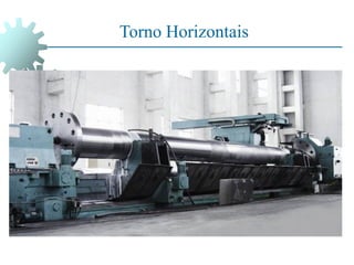 Torno Horizontais
 