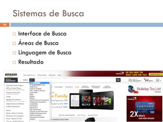 Sistemas de Busca
35


        Interface de Busca
        Áreas de Busca
        Linguagem de Busca
        Resultado
 