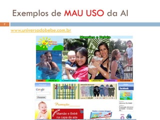 Exemplos de MAU USO da AI
7

    www.universodobebe.com.br
 
