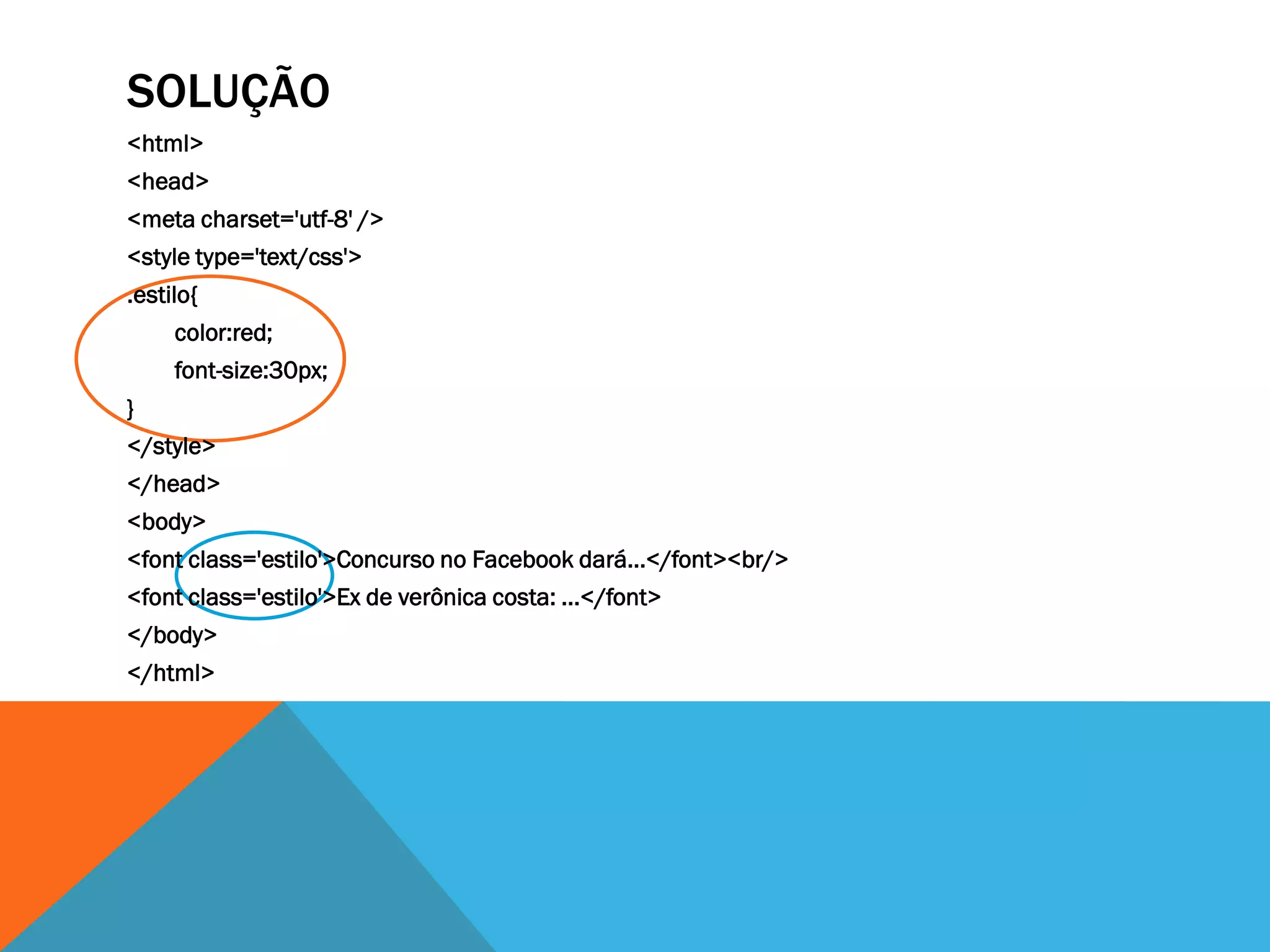 SOLUÇÃO
<html>
<head>
<meta charset='utf-8' />
<style type='text/css'>
.estilo{
     color:red;
     font-size:30px;
}
</style>
</head>
<body>
<font class='estilo'>Concurso no Facebook dará...</font><br/>
<font class='estilo'>Ex de verônica costa: ...</font>
</body>
</html>
 