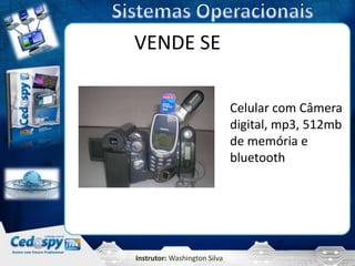 VENDE SE

                              Celular com Câmera
                              digital, mp3, 512mb
                              de memória e
                              bluetooth




Instrutor: Washington Silva
 