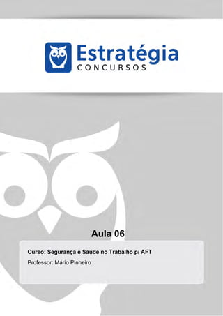 Aula 06
Curso: Segurança e Saúde no Trabalho p/ AFT
Professor: Mário Pinheiro
 