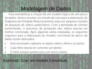 Modelagem de Dados
Exercício: Criar um modelo Conceitual.
 