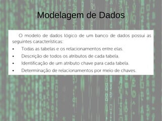 Modelagem de Dados
 