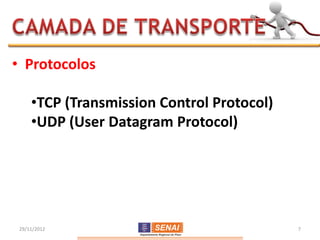 • Protocolos

     •TCP (Transmission Control Protocol)
     •UDP (User Datagram Protocol)




 29/11/2012                                 7
 