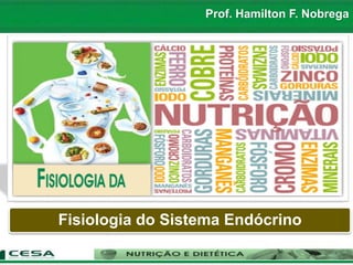 Prof. Hamilton F. Nobrega
Fisiologia do Sistema Endócrino
 