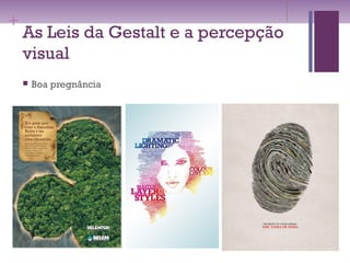 +
As Leis da Gestalt e a percepção
visual
 Boa pregnância
 