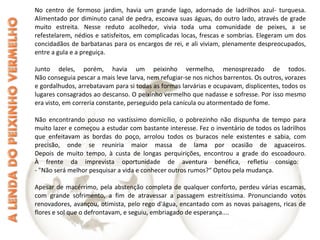 No centro de formoso jardim, havia um grande lago, adornado de ladrilhos azul- turquesa.
Alimentado por diminuto canal de pedra, escoava suas águas, do outro lado, através de grade
muito estreita. Nesse reduto acolhedor, vivia toda uma comunidade de peixes, a se
refestelarem, nédios e satisfeitos, em complicadas locas, frescas e sombrias. Elegeram um dos
concidadãos de barbatanas para os encargos de rei, e ali viviam, plenamente despreocupados,
entre a gula e a preguiça.
Junto deles, porém, havia um peixinho vermelho, menosprezado de todos.
Não conseguia pescar a mais leve larva, nem refugiar-se nos nichos barrentos. Os outros, vorazes
e gordalhudos, arrebatavam para si todas as formas larvárias e ocupavam, displicentes, todos os
lugares consagrados ao descanso. O peixinho vermelho que nadasse e sofresse. Por isso mesmo
era visto, em correria constante, perseguido pela canícula ou atormentado de fome.
Não encontrando pouso no vastíssimo domicílio, o pobrezinho não dispunha de tempo para
muito lazer e começou a estudar com bastante interesse. Fez o inventário de todos os ladrilhos
que enfeitavam as bordas do poço, arrolou todos os buracos nele existentes e sabia, com
precisão, onde se reuniria maior massa de lama por ocasião de aguaceiros.
Depois de muito tempo, à custa de longas perquirições, encontrou a grade do escoadouro.
À frente da imprevista oportunidade de aventura benéfica, refletiu consigo:
- "Não será melhor pesquisar a vida e conhecer outros rumos?“ Optou pela mudança.
Apesar de macérrimo, pela abstenção completa de qualquer conforto, perdeu várias escamas,
com grande sofrimento, a fim de atravessar a passagem estreitíssima. Pronunciando votos
renovadores, avançou, otimista, pelo rego d'água, encantado com as novas paisagens, ricas de
flores e sol que o defrontavam, e seguiu, embriagado de esperança....
 