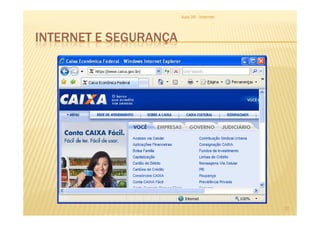 INTERNET E SEGURANÇA
Aula 06 - Internet
27
 