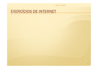 EXERCÍCIOS DE INTERNET
Aula 06 - Internet
29
 