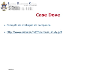 Case Dove

• Exemplo de avaliação de campanha

• http://www.iamai.in/pdf/Dovecase-study.pdf




   20/09/10
 