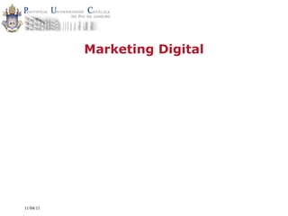 Marketing Digital




11/04/11
 