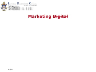 Marketing Digital




11/04/11
 