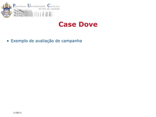 Case Dove

• Exemplo de avaliação de campanha




  11/04/11
 