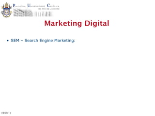Marketing Digital

    • SEM – Search Engine Marketing:




19/09/11
 