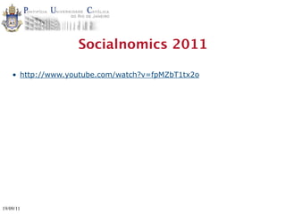 Socialnomics 2011

    • http://www.youtube.com/watch?v=fpMZbT1tx2o




19/09/11
 
