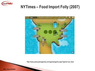 http://www.persuasivegames.com/games/game.aspx?game=nyt_food PROF. PAULO RANIERI 