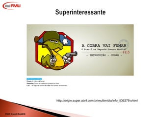 http://origin.super.abril.com.br/multimidia/info_536279.shtml PROF. PAULO RANIERI 