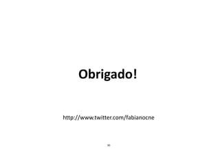 Obrigado!

http://www.twitter.com/fabianocne



                30
 