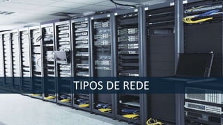 Profº Rodolfo Santos
TIPOS DE REDE
 