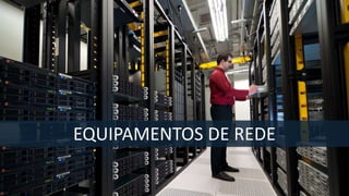 Profº Rodolfo Santos
EQUIPAMENTOS DE REDE
 