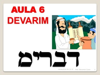 AULA 6
DEVARIM
16/09/2018 06:32:31 Prof. Weverton Costa 2
 