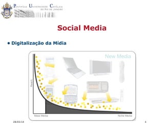 28/03/14 4
Social Media
• Digitalização da Mídia
 