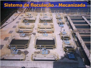 Sistema de floculação - Mecanizada
       Técnicas de Tratamento

              Floculação




                                     34
 