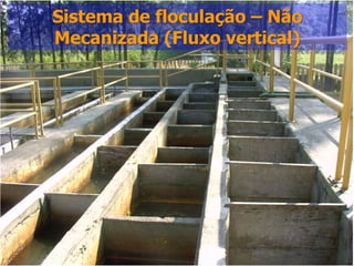 Sistema de floculação – Não
Mecanizada (Fluxo vertical)




                              37
 
