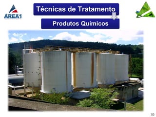 Técnicas de Tratamento

    Produtos Químicos




                         53
 