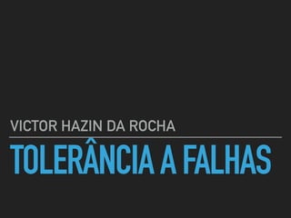 TOLERÂNCIAAFALHAS
VICTOR HAZIN DA ROCHA
 
