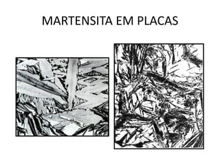 MARTENSITA EM PLACAS
Materiais para Construção Mecânica
Transformações de Fases em Metais
 