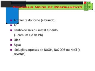 28
Tecnologia dos Materiais
Aços para Construção Mecânica
Principais Meios de Resfriamento
 Ambiente do forno (+ brando)
 Ar
 Banho de sais ou metal fundido
(+ comum é o de Pb)
 Óleo
 Água
 Soluções aquosas de NaOH, Na2CO3 ou NaCl (+
severos)
 