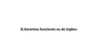 2) Garantias funcionais ou de órgãos:
 