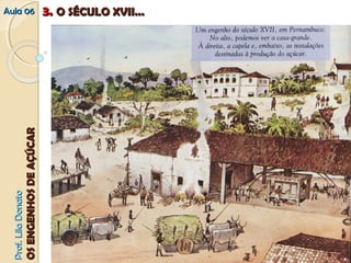 PPrrooff.. LLiillaa DDoonnaattoo 
OOSS EENNGGEENNHHOOSS DDEE AAÇÇÚÚCCAARR 
AAuullaa 0066 33.. OO SSÉÉCCUULLOO XXVVIIII...... 
 