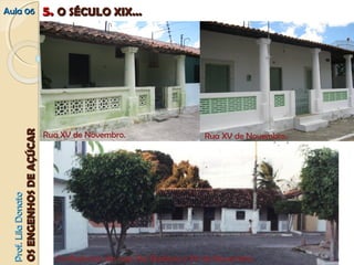 AAuullaa 0066 55.. OO SSÉÉCCUULLOO XXIIXX...... 
PPrrooff.. LLiillaa DDoonnaattoo 
OOSS EENNGGEENNHHOOSS DDEE AAÇÇÚÚCCAARR 
Rua XV de Novembro. Rua XV de Novembro. 
Confluências das ruas Rui Barbosa e XV de Novembro. 
 
