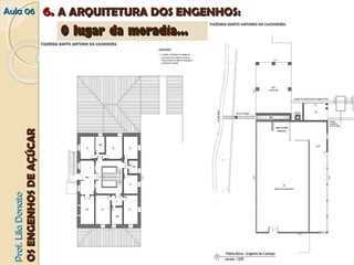 AAuullaa 0066 66.. AA AARRQQUUIITTEETTUURRAA DDOOSS EENNGGEENNHHOOSS:: 
PPrrooff.. LLiillaa DDoonnaattoo 
OOSS EENNGGEENNHHOOSS DDEE AAÇÇÚÚCCAARR 
OO lluuggaarr ddaa mmoorraaddiiaa...... 
 