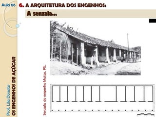PPrrooff.. LLiillaa DDoonnaattoo 
OOSS EENNGGEENNHHOOSS DDEE AAÇÇÚÚCCAARR 
AAuullaa 0066 66.. AA AARRQQUUIITTEETTUURRAA DDOOSS EENNGGEENNHHOOSS:: 
AA sseennzzaallaa...... 
Senzala do engenho Matas, PE. 
 