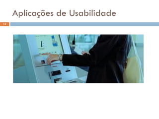 Aplicações de Usabilidade
14
 