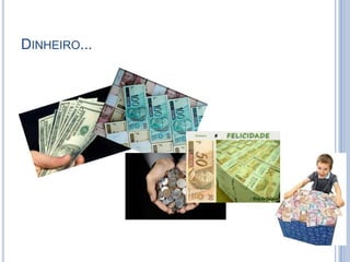 DINHEIRO...
 