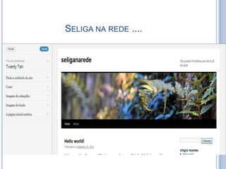 SELIGA NA REDE ....
 
