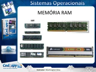 MEMÓRIA RAM




Instrutor: Washington Silva
 