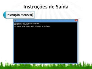 Instruções de Saída
Instrução escreva()
 
